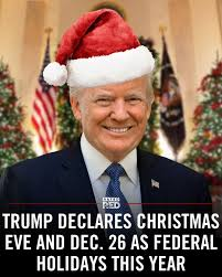 President Trump declares Christmas Eve AND December 26th as federal holidays.